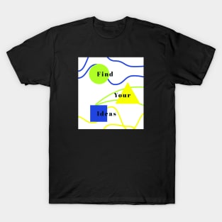 Find your ideas T-Shirt